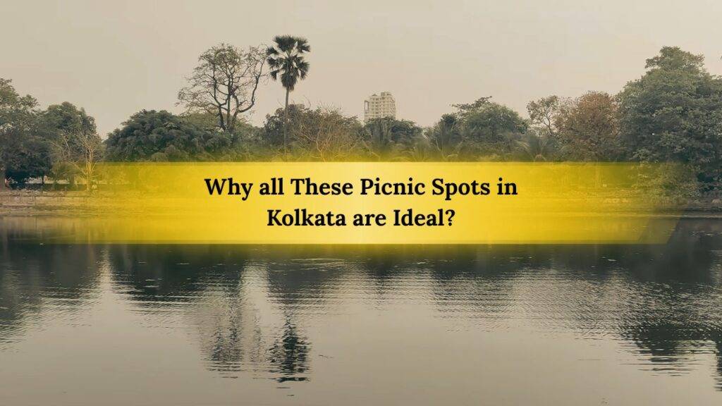 Why all These Picnic Spots in Kolkata are Ideal?
